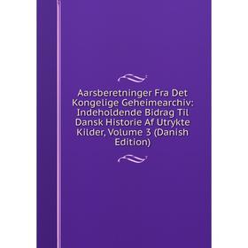 Книга Aarsberetninger Fra Det Kongelige Geheimearchiv: Indeholdende Bidrag Til Dansk Historie Af Utrykte Kilder, Volume 3 (Danish Edition)
Книга Aarsberetninger Fra Det Kongelige Geheimearchiv: Indeholdende Bidrag Til Dansk Historie Af Utrykte Kilder, Volume 3 (Danish Edition)