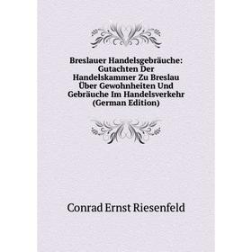 Книга Breslauer Handelsgebräuche: Gutachten Der Handelskammer Zu Breslau Über Gewohnheiten Und Gebräuche Im Handelsverkehr (German Edition)
Книга Breslauer Handelsgebräuche: Gutachten Der Handelskammer Zu Breslau Über Gewohnheiten Und Gebräuche Im Handelsverkehr (German Edition)