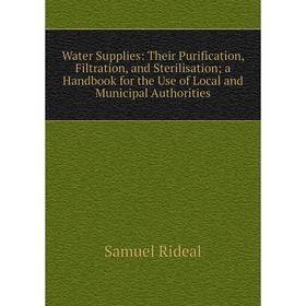Книга Water Supplies: Their Purification, Filtration, and Sterilisation; a Handbook for the Use of Local and Municipal Authorities
Книга Water Supplies: Their Purification, Filtration, and Sterilisation; a Handbook for the Use of Local and Municipal Authorities