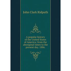 Книга A popular history of the United States of America: from the aboriginal times to the present day. 1886.
Книга A popular history of the United States of America: from the aboriginal times to the present day. 1886.