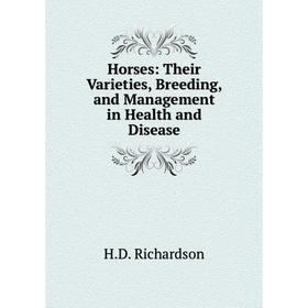 Книга Horses: Their Varieties, Breeding, and Management in Health and Disease 
Книга Horses: Their Varieties, Breeding, and Management in Health and Disease