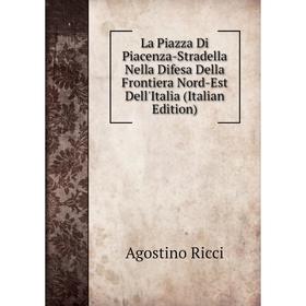 Книга La Piazza Di Piacenza-Stradella Nella Difesa Della Frontiera Nord-Est Dell'Italia
Книга La Piazza Di Piacenza-Stradella Nella Difesa Della Frontiera Nord-Est Dell'Italia