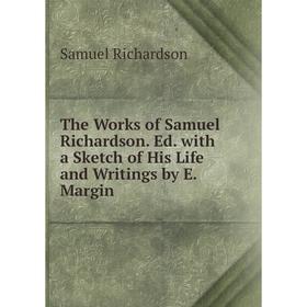 Книга The Works of Samuel Richardson. Ed. with a Sketch of His Life and Writings by E. Margin
Книга The Works of Samuel Richardson. Ed. with a Sketch of His Life and Writings by E. Margin