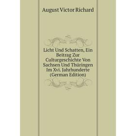 Книга Licht Und Schatten, Ein Beitrag Zur Culturgeschichte Von Sachsen Und Thüringen Im Xvi Jahrhunderte
Книга Licht Und Schatten, Ein Beitrag Zur Culturgeschichte Von Sachsen Und Thüringen Im Xvi Jahrhunderte