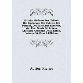 Книга Histoire Moderne Des Chinois, Des Japonnois, Des Indiens, Des Persans, Des Turcs, Des Russiens, c: Pour Servir De Suite À L'histoire Ancienne D
Книга Histoire Moderne Des Chinois, Des Japonnois, Des Indiens, Des Persans, Des Turcs, Des Russiens, c: Pour Servir De Suite À L'histoire Ancienne D