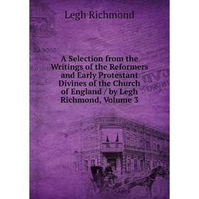 Книга A Selection from the Writings of the Reformers and Early Protestant Divines of the Church of England / by Legh Richmond, Volume 3
Книга A Selection from the Writings of the Reformers and Early Protestant Divines of the Church of England / by Legh Richmond, Volume 3