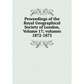 Книга Proceedings of the Royal Geographical Society of London, Volume 17; volumes 1872-1873
Книга Proceedings of the Royal Geographical Society of London, Volume 17; volumes 1872-1873