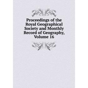Книга Proceedings of the Royal Geographical Society and Monthly Record of Geography, Volume 16
Книга Proceedings of the Royal Geographical Society and Monthly Record of Geography, Volume 16