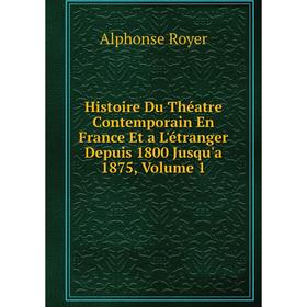 Книга Histoire Du Théatre Contemporain En France Et a L'étranger Depuis 1800 Jusqu'a 1875, Volume 1
Книга Histoire Du Théatre Contemporain En France Et a L'étranger Depuis 1800 Jusqu'a 1875, Volume 1
