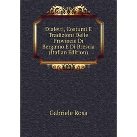 Книга Dialetti, Costumi E Tradizioni Delle Provincie Di Bergamo E Di Brescia (Italian Edition)
Книга Dialetti, Costumi E Tradizioni Delle Provincie Di Bergamo E Di Brescia (Italian Edition)