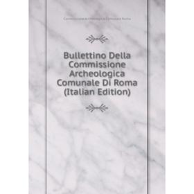 Книга Bullettino Della Commissione Archeologica Comunale Di Roma (Italian Edition)
Книга Bullettino Della Commissione Archeologica Comunale Di Roma (Italian Edition)
