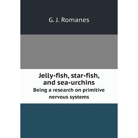 Книга Jelly-fish, star-fish, and sea-urchinsBeing a research on primitive nervous systems
Книга Jelly-fish, star-fish, and sea-urchinsBeing a research on primitive nervous systems