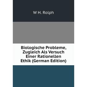 Книга Biologische Probleme, Zugleich Als Versuch Einer Rationellen Ethik (German Edition)
Книга Biologische Probleme, Zugleich Als Versuch Einer Rationellen Ethik (German Edition)