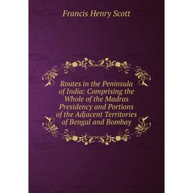 Книга Routes in the Peninsula of India: Comprising the Whole of the Madras Presidency and Portions of the Adjacent Territories of Bengal and Bombay
Книга Routes in the Peninsula of India: Comprising the Whole of the Madras Presidency and Portions of the Adjacent Territories of Bengal and Bombay