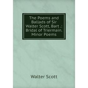 Книга The Poems and Ballads of Sir Walter Scott, Bart.: Bridal of Triermain. Minor Poems
Книга The Poems and Ballads of Sir Walter Scott, Bart.: Bridal of Triermain. Minor Poems