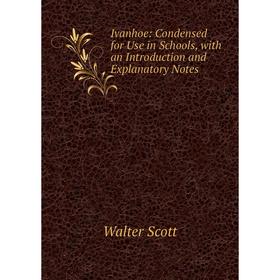 Книга Ivanhoe: Condensed for Use in Schools, with an Introduction and Explanatory Notes
Книга Ivanhoe: Condensed for Use in Schools, with an Introduction and Explanatory Notes