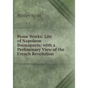 Книга Prose Works: Life of Napoleon Buonaparte; with a Preliminary View of the French Revolution
Книга Prose Works: Life of Napoleon Buonaparte; with a Preliminary View of the French Revolution