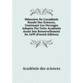 Книга Mémoires De L'académie Royale Des Sciences, Contenant Les ouvrage s Adoptez Par Cette Académie Avant Son Renouvellement En 1699
Книга Mémoires De L'académie Royale Des Sciences, Contenant Les ouvrage s Adoptez Par Cette Académie Avant Son Renouvellement En 1699
