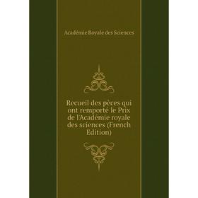 Книга Recueil des pèces qui ont remporté le Prix de l'Académie royale des sciences (French Edition)
Книга Recueil des pèces qui ont remporté le Prix de l'Académie royale des sciences (French Edition)