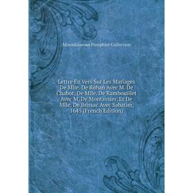 Книга Lettre En Vers Sur Les Mariages De Mlle De Rohan Avec M De Chabot, De Mlle De Rambouillet Avec M De Montavsier, Et De Mlle De Brissac Avec Sabat
Книга Lettre En Vers Sur Les Mariages De Mlle De Rohan Avec M De Chabot, De Mlle De Rambouillet Avec M De Montavsier, Et De Mlle De Brissac Avec Sabat