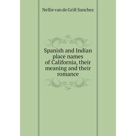 Книга Spanish and Indian place names of California, their meaning and their romance
Книга Spanish and Indian place names of California, their meaning and their romance