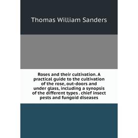 Книга Roses and their cultivation. A practical guide to the cultivation of the rose, out-doors and under glass, including a synopsis of the different
Книга Roses and their cultivation. A practical guide to the cultivation of the rose, out-doors and under glass, including a synopsis of the different