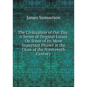 Книга The Civilization of Our Day: A Series of Original Essays On Some of Its More Important Phases at the Close of the Nineteenth Century
Книга The Civilization of Our Day: A Series of Original Essays On Some of Its More Important Phases at the Close of the Nineteenth Century