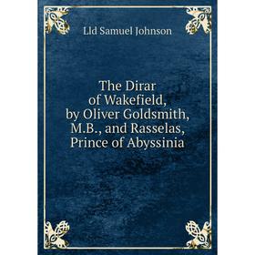 Книга The Dirar of Wakefield, by Oliver Goldsmith, M.B., and Rasselas, Prince of Abyssinia
Книга The Dirar of Wakefield, by Oliver Goldsmith, M.B., and Rasselas, Prince of Abyssinia