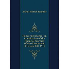 Книга Home rule finance: an examination of the financial bearings of the Government of Ireland Bill, 1912
Книга Home rule finance: an examination of the financial bearings of the Government of Ireland Bill, 1912