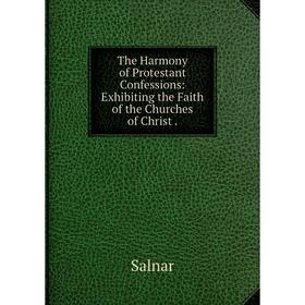 Книга The Harmony of Protestant Confessions: Exhibiting the Faith of the Churches of Christ.
Книга The Harmony of Protestant Confessions: Exhibiting the Faith of the Churches of Christ.