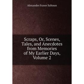 Книга Scraps, Or, Scenes, Tales, and Anecdotes from Memories of My Earlier Days, Volume 2
Книга Scraps, Or, Scenes, Tales, and Anecdotes from Memories of My Earlier Days, Volume 2