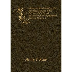 Книга History of the Girondists: Or, Personal Memoirs of the Patriots of the French Revolution from Unpublished Sources, Volume 1
Книга History of the Girondists: Or, Personal Memoirs of the Patriots of the French Revolution from Unpublished Sources, Volume 1