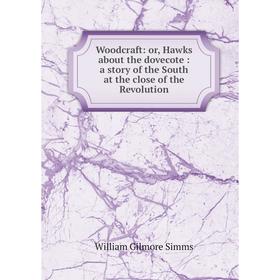 Книга Woodcraft: or, Hawks about the dovecote: a story of the South at the close of the Revolution
Книга Woodcraft: or, Hawks about the dovecote: a story of the South at the close of the Revolution