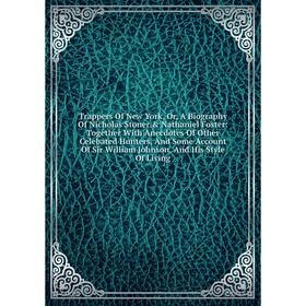 Книга Trappers Of New York, Or, A Biography Of Nicholas Stoner Nathaniel Foster: Together With Anecdotes Of Other Celebated Hunters, And Some Accoun
Книга Trappers Of New York, Or, A Biography Of Nicholas Stoner Nathaniel Foster: Together With Anecdotes Of Other Celebated Hunters, And Some Accoun