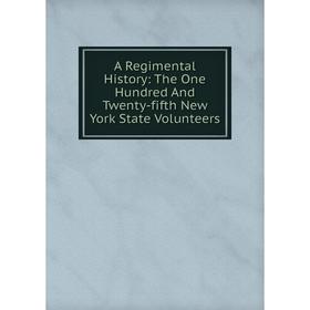 Книга A Regimental History: The One Hundred And Twenty-fifth New York State Volunteers
Книга A Regimental History: The One Hundred And Twenty-fifth New York State Volunteers