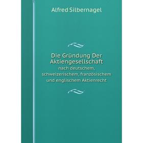 Книга Die Gründung Der Aktiengesellschaftnach deutschem, schweizerischem, französischem und englischem Aktienrecht
Книга Die Gründung Der Aktiengesellschaftnach deutschem, schweizerischem, französischem und englischem Aktienrecht