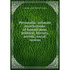 Книга Personalia: intimate recollections of famous men, political, literary, artistic, social, various
Книга Personalia: intimate recollections of famous men, political, literary, artistic, social, various