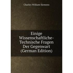 Книга Einige Wissenschaftliche-Technische Fragen Der Gegenwart (German Edition)
Книга Einige Wissenschaftliche-Technische Fragen Der Gegenwart (German Edition)