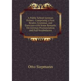 Книга A Public School German Primer: Comprising a First Reader, Grammar, and Exercises with Some Remarks On German Pronunciation and Full Vocabularies
Книга A Public School German Primer: Comprising a First Reader, Grammar, and Exercises with Some Remarks On German Pronunciation and Full Vocabularies