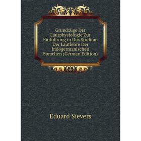 Книга Grundzüge Der Lautphysiologie Zur Einführung in Das Studium Der Lautlehre Der Indogermanischen Sprachen (German Edition)
Книга Grundzüge Der Lautphysiologie Zur Einführung in Das Studium Der Lautlehre Der Indogermanischen Sprachen (German Edition)