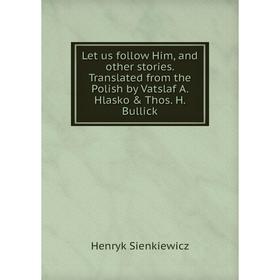 Книга Let us follow Him, and other stories Translated from the Polish by Vatslaf A Hlasko & Thos H Bullick
Книга Let us follow Him, and other stories Translated from the Polish by Vatslaf A Hlasko & Thos H Bullick