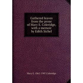 Книга Gathered leaves from the prose of Mary E. Coleridge, with a memoir by Edith Sichel
Книга Gathered leaves from the prose of Mary E. Coleridge, with a memoir by Edith Sichel