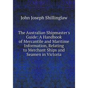 Книга The Australian Shipmaster's Guide: A Handbook of Mercantile and Maritime Information, Relating to Merchant Ships and Seamen in Victoria
Книга The Australian Shipmaster's Guide: A Handbook of Mercantile and Maritime Information, Relating to Merchant Ships and Seamen in Victoria