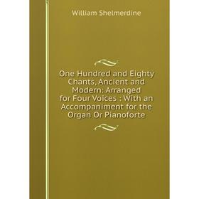 Книга One Hundred and Eighty Chants, Ancient and Modern: Arranged for Four Voices: With an Accompaniment for the Organ Or Pianoforte
Книга One Hundred and Eighty Chants, Ancient and Modern: Arranged for Four Voices: With an Accompaniment for the Organ Or Pianoforte