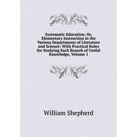 Книга Systematic Education: Or, Elementary Instruction in the Various Departments of Literature and Science: With Practical Rules for Studying Each Br
Книга Systematic Education: Or, Elementary Instruction in the Various Departments of Literature and Science: With Practical Rules for Studying Each Br