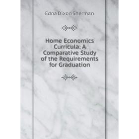 Книга Home Economics Curricula: A Comparative Study of the Requirements for Graduation
Книга Home Economics Curricula: A Comparative Study of the Requirements for Graduation