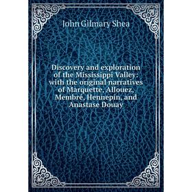 Книга Discovery and exploration of the Mississippi Valley: with the original narratives of Marquette, Allouez, Membré, Hennepin, and Anastase Douay
Книга Discovery and exploration of the Mississippi Valley: with the original narratives of Marquette, Allouez, Membré, Hennepin, and Anastase Douay