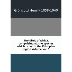 Книга The birds of Africa, comprising all the species which occur in the Ethiopian region Volume vol. 1
Книга The birds of Africa, comprising all the species which occur in the Ethiopian region Volume vol. 1