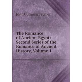 Книга The Romance of Ancient Egypt: Second Series of the Romance of Ancient History, Volume 1
Книга The Romance of Ancient Egypt: Second Series of the Romance of Ancient History, Volume 1