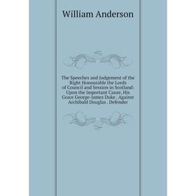 Книга The Speeches and Judgement of the Right Honourable the Lords of Council and Session in Scotland: Upon the Important Cause, His Grace George-Jame
Книга The Speeches and Judgement of the Right Honourable the Lords of Council and Session in Scotland: Upon the Important Cause, His Grace George-Jame